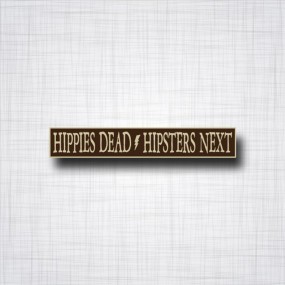 Hippies Dead / Hipsters Next