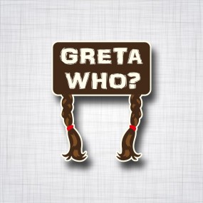 Greta Who? 100x125mm