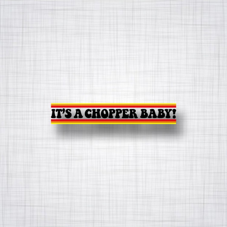 Sticker It's A Chopper Baby!