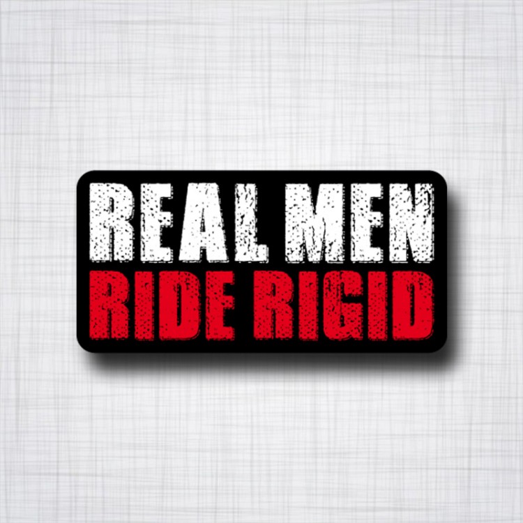 Real Men Ride Rigid