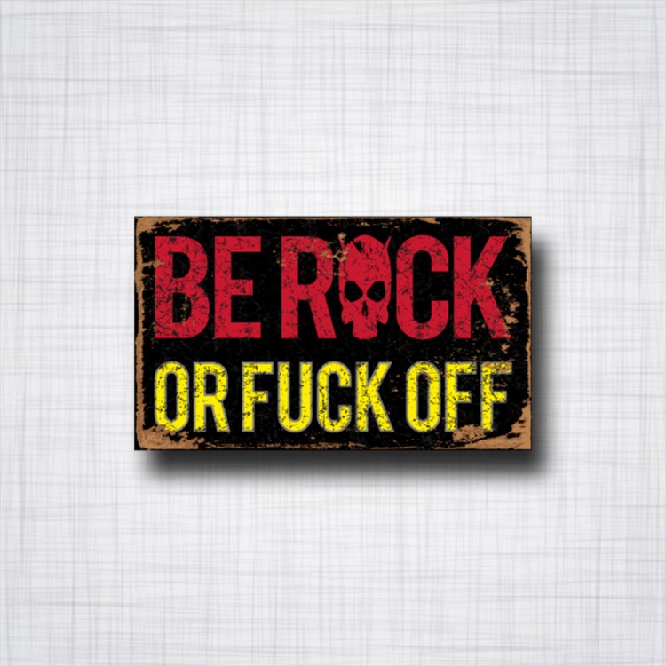 Sticker Be Rock or Fuck off