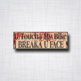 U Toucha My Bike, I Breaka U Face
