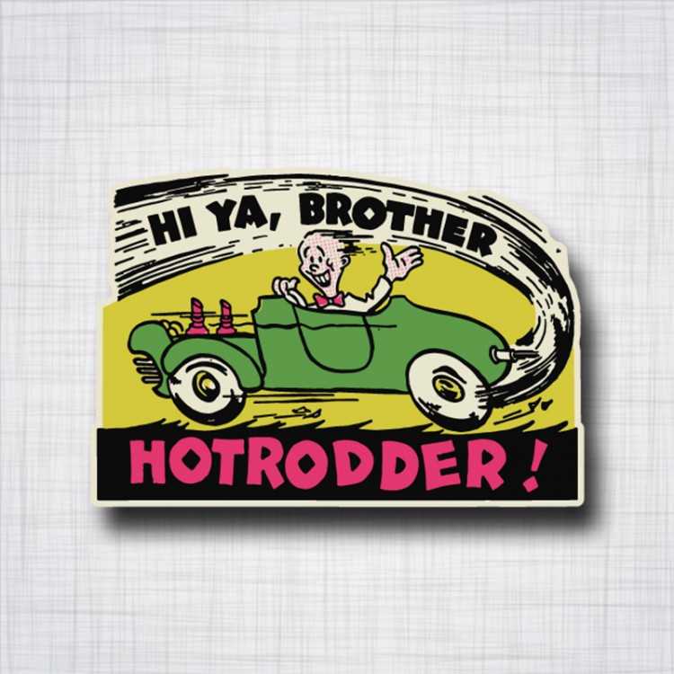 HOTRODDER HI YA, BROTHER